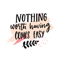 Nothing Worth Having Comes Easy Sticker