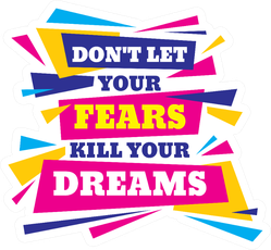 Don't Let Your Fear Kill Your Dreams Sticker