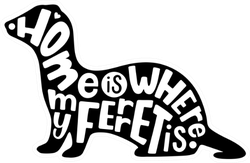 Ferret Silhouette Quote Home Is Where My Ferret Is Sticker