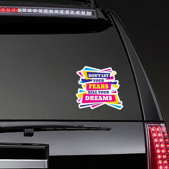 Don't Let Your Fear Kill Your Dreams Sticker example