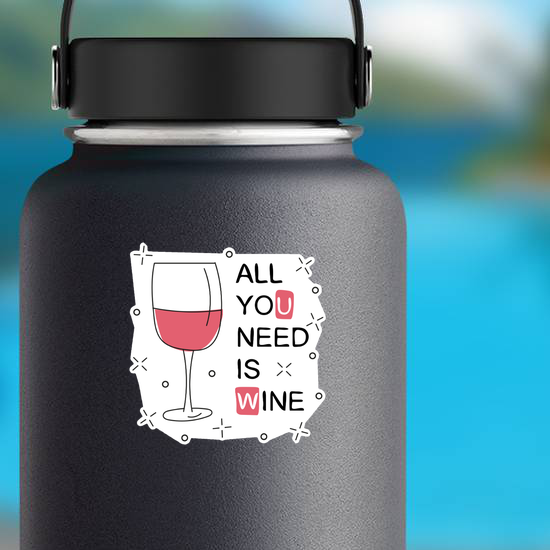 All You Need Is Wine Sticker