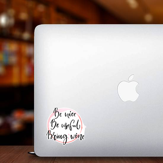 Be Nice, Be Useful, Bring Wine Sticker