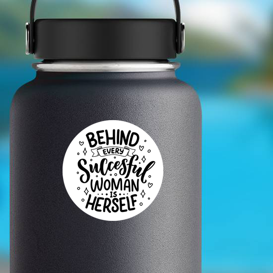 Behind Every Successful Woman Is Herself Sticker