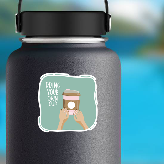 Bring Your Own Cup Sticker