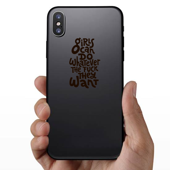 Girls Can Do Whatever The F*ck They Want Sticker
