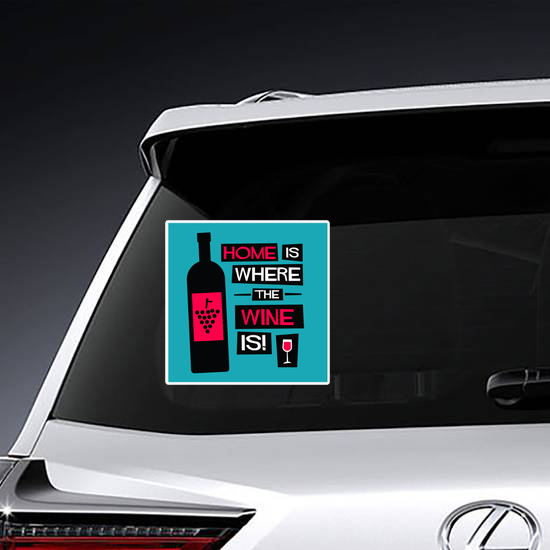 Home Is Where The Wine Is Sticker