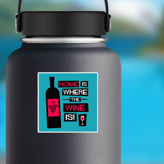 Home Is Where The Wine Is Sticker