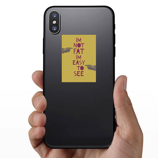 I'm Not Fat I'm Easy To See Sticker