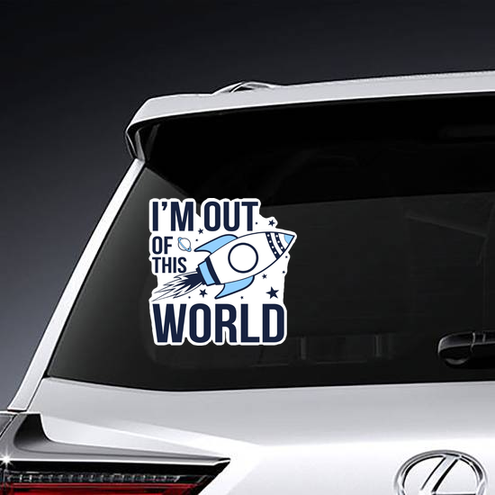 I'm Out Of The World Space Sticker