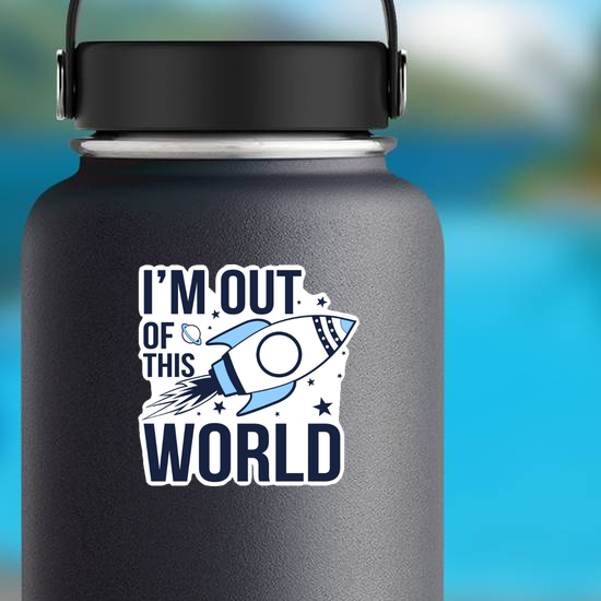 I'm Out Of The World Space Sticker