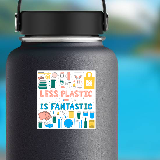 Less Plastic Is Fantastic Sticker