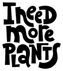 I Need More Plants Funny Phrase Sticker