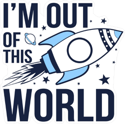 I'm Out Of The World Space Sticker