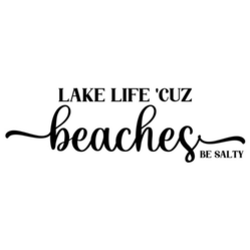 Lake Life 'cuz Beaches Be Salty - Lettering Sticker