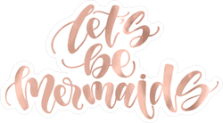 Let's Be Mermaids Type Sticker