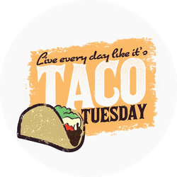 Live Every Day Like It's Taco Tuesday