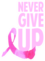 Never Give Up Breast Cancer Awareness Pink Ribbon Sticker