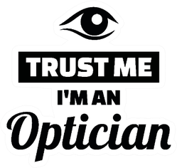 Trust Me I Am An Optician With Eye Sticker