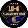 10-4 Always Got Your 6 Police Saying Sticker