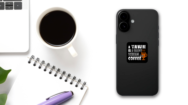 A Yawn Is A Silent Scream Coffee Sticker on a Phone (New) example