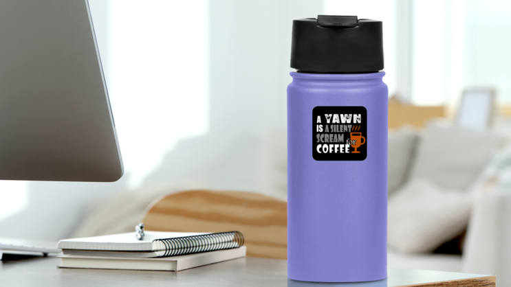 A Yawn Is A Silent Scream Coffee Sticker on a Water Bottle (New) example