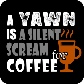A Yawn Is A Silent Scream Coffee Sticker