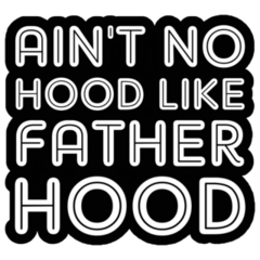 Aint No Hood Like Fatherhood Sticker