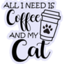 All I Need Is Coffee And Cat Sticker