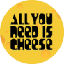 All You Need Is Cheese Lettering Sticker