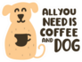 All You Need Is Coffee And Dog Sticker