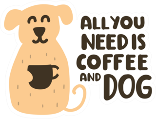 All You Need Is Coffee And Dog Sticker