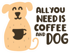 All You Need Is Coffee And Dog Sticker
