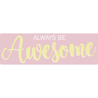 Always Be Awesome Bumper Sticker