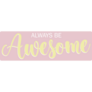 Always Be Awesome Bumper Sticker