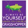 Always Be Yourself Unless You Can Be A Grasshopper Sticker 