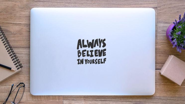 Always Believe in Yourself Sticker on a Laptop (New) example