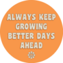 Always Keep Growing Better Days ahead 70s Sticker 