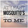 At Least Mosquito’s Are Attracted To Me Sticker
