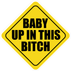 Baby Up In This Bitch Sticker