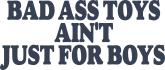 Bad Ass Toys Aint Just For Boys Sticker