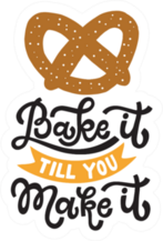 Bake It Til You Make It Sticker
