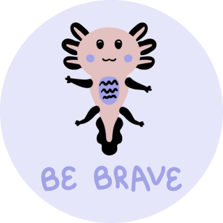 Be Brave Axolotl Sticker