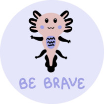 Be Brave Axolotl Sticker