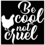 Be Cool Not Cruel Chicken Farm Sticker