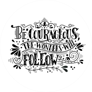 Be Courageous the Wonders Will Follow Sticker