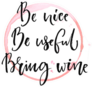 Be Nice, Be Useful, Bring Wine Sticker