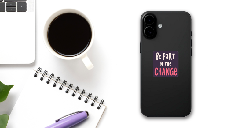 Be Part Of The Change Sticker on a Phone (New) example