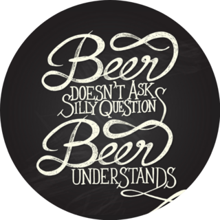 Beer Doesnt Ask Silly Questions, Beer Understands Sticker