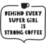 Behind Every Super Girl Is Strong Coffee Sticker