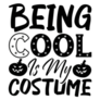 Being Cool Is My Costume  - Halloween Sticker